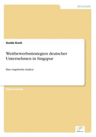 Knjiga Wettbewerbsstrategien deutscher Unternehmen in Singapur Guido Koch