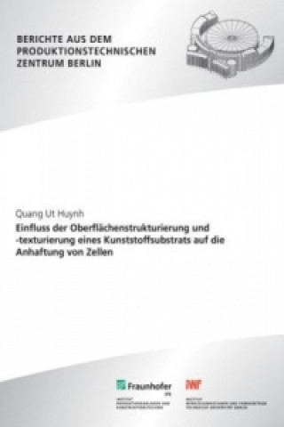 Book Einfluss der Oberflächenstrukturierung und -texturierung eines Kunststoffsubstrats auf die Anhaftung von Zellen. Quang Ut Huynh