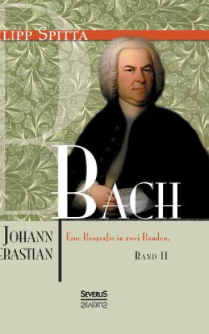 Book Johann Sebastian Bach. Eine Biografie in zwei Banden. Band 2 Philipp Spitta