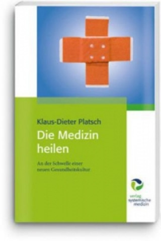 Kniha Die Medizin heilen Klaus-Dieter Platsch