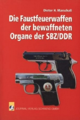 Kniha Die Faustfeuerwaffen der bewaffneten Organe der SBZ/DDR Dieter H. Marschall
