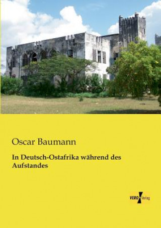 Knjiga In Deutsch-Ostafrika wahrend des Aufstandes Oscar Baumann