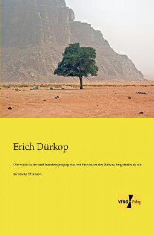 Kniha wirtschafts- und handelsgeographischen Provinzen der Sahara, begrundet durch nutzliche Pflanzen Erich Durkop