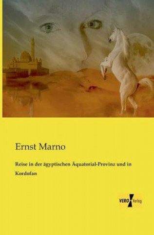 Книга Reise in der agyptischen AEquatorial-Provinz und in Kordofan Ernst Marno