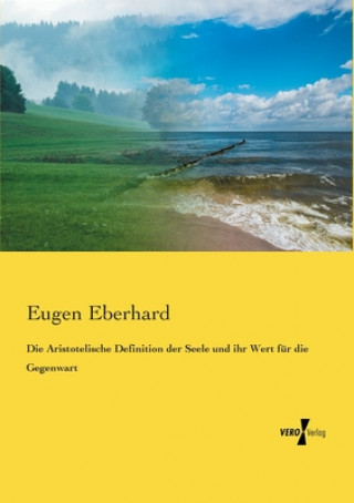 Kniha Aristotelische Definition der Seele und ihr Wert fur die Gegenwart Eugen Eberhard