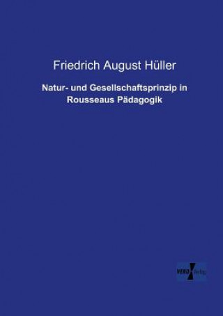 Kniha Natur- und Gesellschaftsprinzip in Rousseaus Padagogik Friedrich August Huller