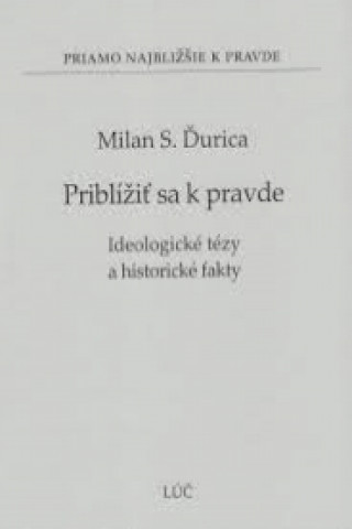 Könyv Priblížiť sa k pravde Milan S. Ďurica