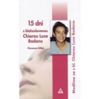 Book 15 dni s blahoslavenou Chiarou Luce Badano Florence Gillet