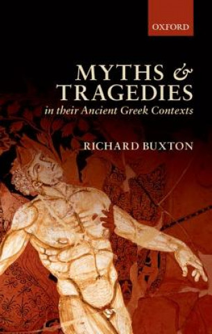 Kniha Myths and Tragedies in their Ancient Greek Contexts Richard F Buxton