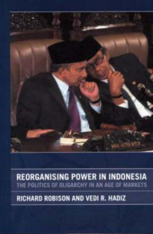 Kniha Reorganising Power in Indonesia Richard Robison