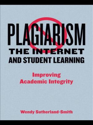 Kniha Plagiarism, the Internet, and Student Learning Wendy Sutherland-Smith