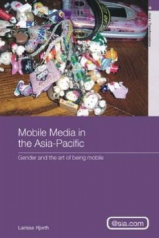 Книга Mobile Media in the Asia-Pacific Larissa Hjorth
