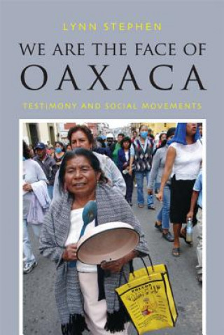 Książka We Are the Face of Oaxaca Lynn Stephen