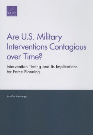 Könyv Are U.S. Military Interventions Contagious Over Time? Jennifer Kavanagh