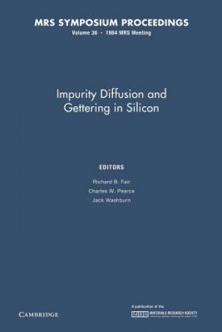 Kniha Impurity Diffusion and Gettering in Silicon: Volume 36 Richard B. Fair