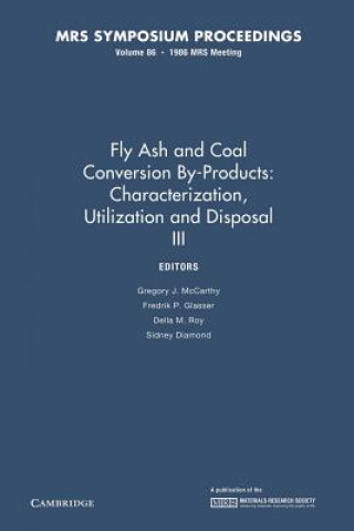 Kniha Fly Ash and Coal Conversion By-Products: Characterization, Utilization and Disposal III: Volume 86 Gregory J. McCarthy