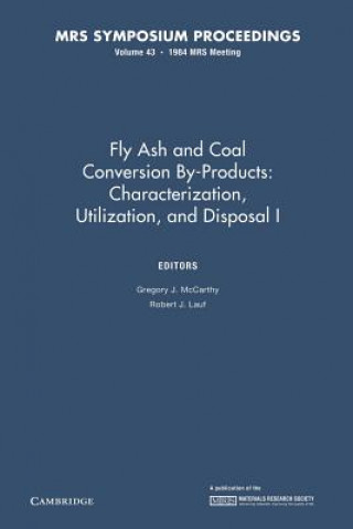 Książka Fly Ash and Coal Conversion By-Products: Characterization, Utilization, and Disposal I: Volume 43 Gregory J. McCarthy