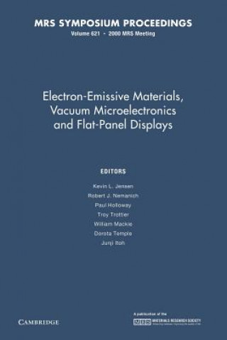 Könyv Electron-Emissive Materials, Vacuum Microelectronics and Flat-Panel Displays: Volume 621 Kevin L. Jensen