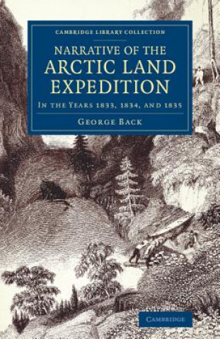 Buch Narrative of the Arctic Land Expedition to the Mouth of the Great Fish River, and along the Shores of the Arctic Ocean George Back