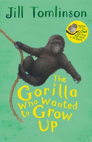 Carte Gorilla Who Wanted to Grow Up Jill Tomlinson
