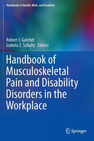 Carte Handbook of Musculoskeletal Pain and Disability Disorders in the Workplace Robert Gatchel