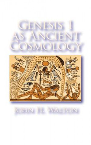 Книга Genesis 1 as Ancient Cosmology John H Walton