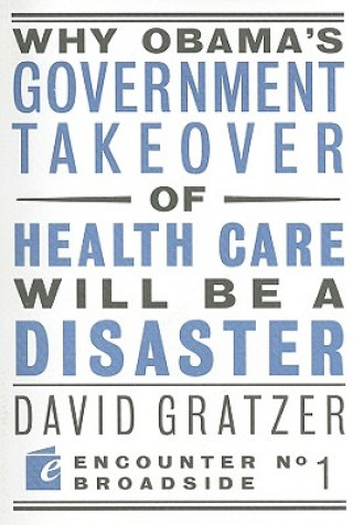 Knjiga Why Obama's Government Takeover of Health Care Will Be a Disaster David Gratzer