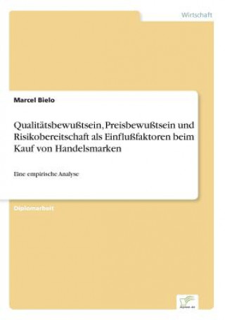 Kniha Qualitatsbewusstsein, Preisbewusstsein und Risikobereitschaft als Einflussfaktoren beim Kauf von Handelsmarken Marcel Bielo