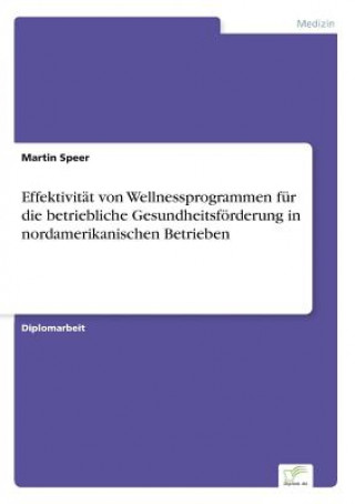 Kniha Effektivitat von Wellnessprogrammen fur die betriebliche Gesundheitsfoerderung in nordamerikanischen Betrieben Martin Speer