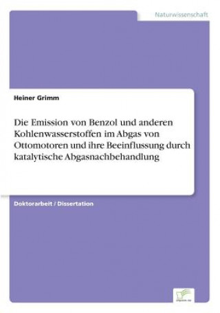 Kniha Emission von Benzol und anderen Kohlenwasserstoffen im Abgas von Ottomotoren und ihre Beeinflussung durch katalytische Abgasnachbehandlung Heiner Grimm