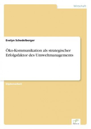 Kniha OEko-Kommunikation als strategischer Erfolgsfaktor des Umweltmanagements Evelyn Schedelberger