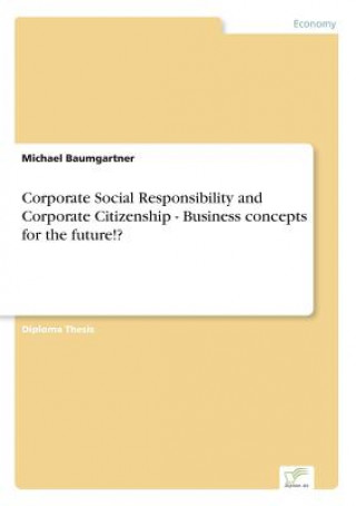 Könyv Corporate Social Responsibility and Corporate Citizenship - Business concepts for the future!? Michael Baumgartner