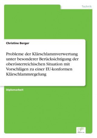 Buch Probleme der Klarschlammverwertung unter besonderer Berucksichtigung der oberoesterreichischen Situation mit Vorschlagen zu einer EU-konformen Klarsch Christine Berger