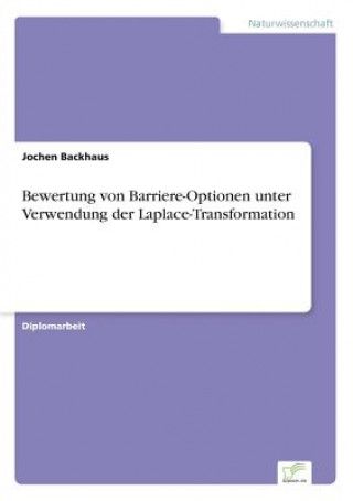 Carte Bewertung von Barriere-Optionen unter Verwendung der Laplace-Transformation Jochen Backhaus