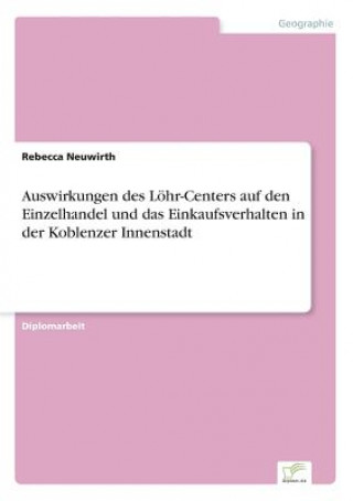 Carte Auswirkungen des Loehr-Centers auf den Einzelhandel und das Einkaufsverhalten in der Koblenzer Innenstadt Rebecca Neuwirth