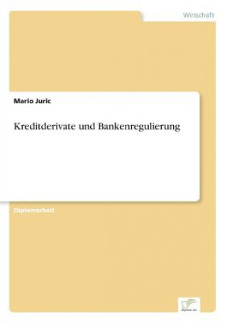 Könyv Kreditderivate und Bankenregulierung Mario Juric
