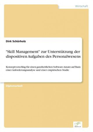 Kniha Skill Management zur Unterstutzung der dispositiven Aufgaben des Personalwesens Dirk Schürholz