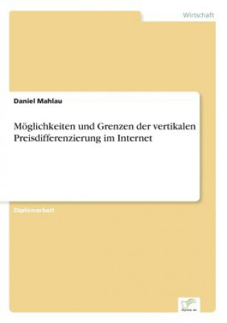 Kniha Moeglichkeiten und Grenzen der vertikalen Preisdifferenzierung im Internet Daniel Mahlau