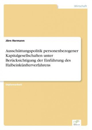 Kniha Ausschuttungspolitik personenbezogener Kapitalgesellschaften unter Berucksichtigung der Einfuhrung des Halbeinkunfterverfahrens Jörn Hermann