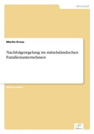 Книга Nachfolgeregelung im mittelstandischen Familienunternehmen Martin Kraus