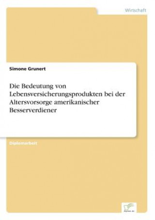 Βιβλίο Bedeutung von Lebensversicherungsprodukten bei der Altersvorsorge amerikanischer Besserverdiener Simone Grunert