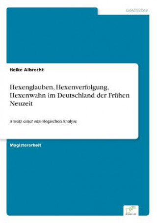 Carte Hexenglauben, Hexenverfolgung, Hexenwahn im Deutschland der Fruhen Neuzeit Heike Albrecht