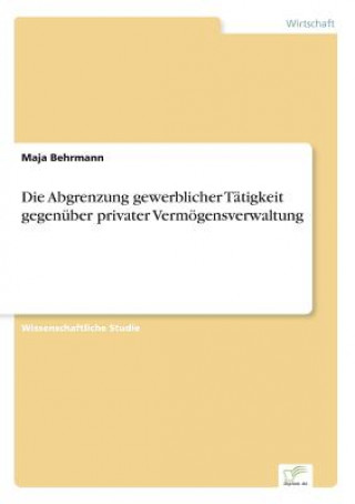 Knjiga Abgrenzung gewerblicher Tatigkeit gegenuber privater Vermoegensverwaltung Maja Behrmann