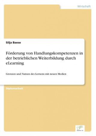 Kniha Foerderung von Handlungskompetenzen in der betrieblichen Weiterbildung durch eLearning Silja Baese