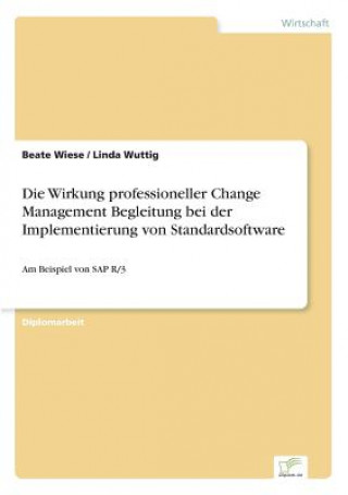 Livre Wirkung professioneller Change Management Begleitung bei der Implementierung von Standardsoftware Beate Wiese