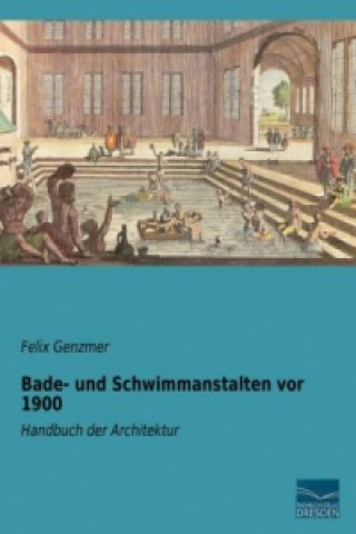 Kniha Bade- und Schwimmanstalten vor 1900 Felix Genzmer