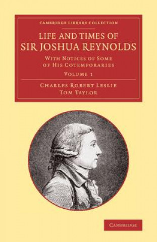 Книга Life and Times of Sir Joshua Reynolds: Volume 1 Charles Robert Leslie