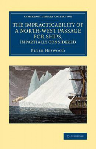 Kniha Impracticability of a North-West Passage for Ships, Impartially Considered Peter Heywood