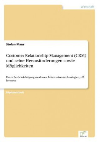 Книга Customer Relationship Management (CRM) und seine Herausforderungen sowie Moeglichkeiten Stefan Maus