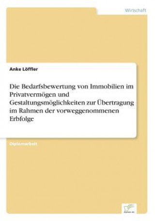 Kniha Bedarfsbewertung von Immobilien im Privatvermoegen und Gestaltungsmoeglichkeiten zur UEbertragung im Rahmen der vorweggenommenen Erbfolge Anke Löffler